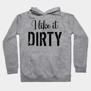 Mud Run I Like it Dirty Hoodie